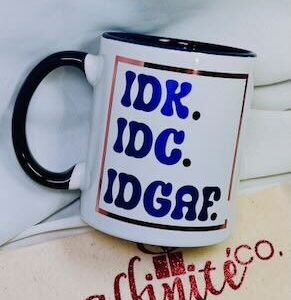 01-014 Oz Ceramic Mug - IDK IDC IDGAF