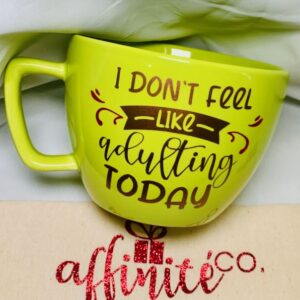 0-18 Oz Ceramic Mug - I Don't Feel Like Adulting today2